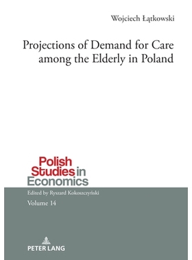 预订 Projections of Demand for Care among the Elderly in Poland 波兰老年人护理需求预测: 9783631894101