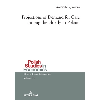 预订 Projections of Demand for Care among the Elderly in Poland 波兰老年人护理需求预测: 9783631894101