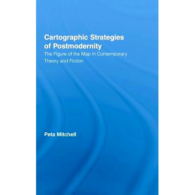 预订 Cartographic Strategies of Postmodernity: The Figure of the Map in Contemporary Theory and Fiction 后现代地图战略：