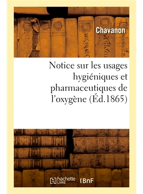 预订 Notice sur les usages hygiéniques et pharmaceutiques de l’oxygène 关于氧气的卫生和制*途的通知: 9782019658519