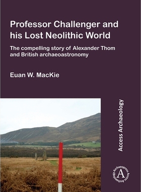 预订 Professor Challenger and his Lost Neolithic World: The Compelling Story of Alexander Thom and British Archaeoastron