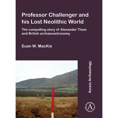 预订 Professor Challenger and his Lost Neolithic World: The Compelling Story of Alexander Thom and British Archaeoastron