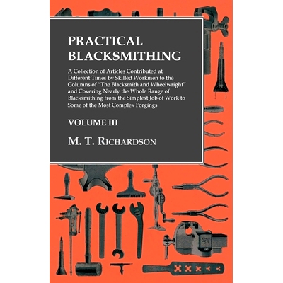 预订 Practical Blacksmithing - A Collection of Articles Contributed at Different Times by Skilled Workmen to the Columns