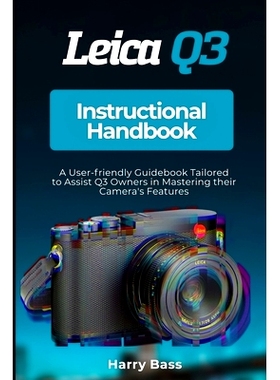 现货 Leica Q3 Instructional Handbook: A User-friendly Guidebook Tailored to Assist Q3 Owners in Mastering their Camera’