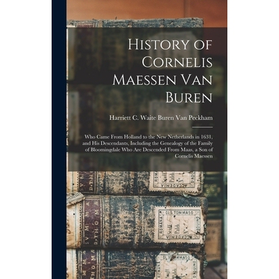 预订 History of Cornelis Maessen Van Buren: Who Came From Holland to the New Netherlands in 1631, and His Descendants, I