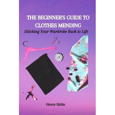 预订 The Beginner’s Guide to Clothes Mending: Stitching Your Wardrobe Back to Life: 9798865525479