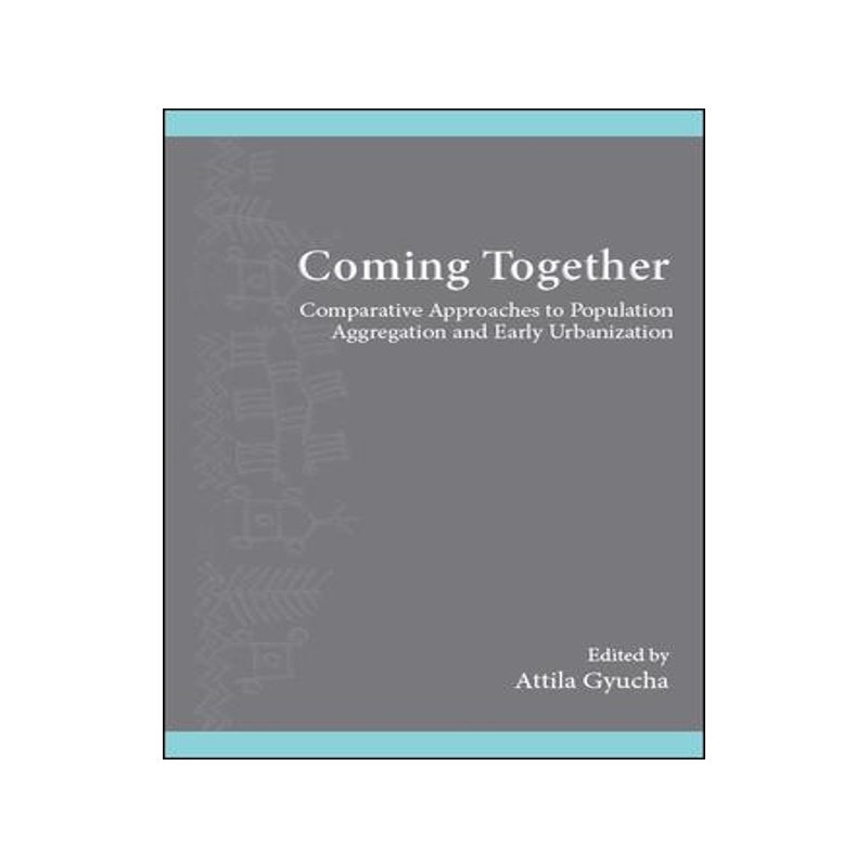 [预订]Coming Together: Comparative Approaches to Population Aggregation and Early Urbanization 9781438472768