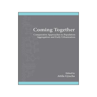 [预订]Coming Together: Comparative Approaches to Population Aggregation and Early Urbanization 9781438472768