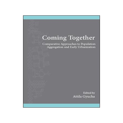 [预订]Coming Together: Comparative Approaches to Population Aggregation and Early Urbanization 9781438472768