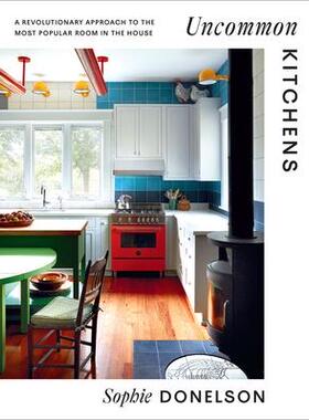 [预订]Uncommon Kitchens: A Revolutionary Approach to the Most Popular Room in the House 9781419762314