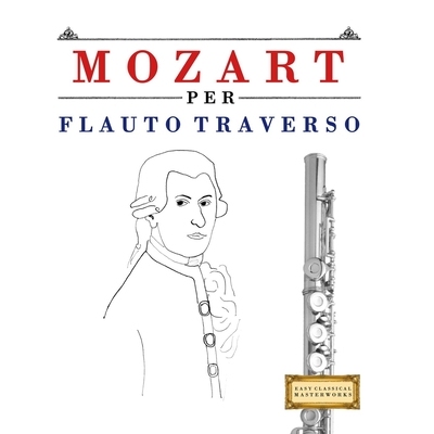 预订 Mozart per Flauto Traverso: 10 Pezzi Facili per Flauto Traverso Libro per Principianti 9781807561864