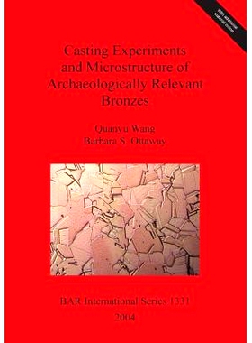 预订 Casting Experiments and Microstructure of Archaeologically Relevant Bronzes 考古相关青铜器的铸造实验和显微结构: 978