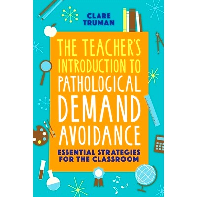 预订 The Teacher’s Introduction to Pathological Demand Avoidance: Essential Strategies for the Classroom: 9781787754874