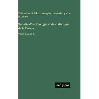预订 Bulletin d’archéologie et de statistique de la Drôme: Tome 1, série 2: 9783563777190