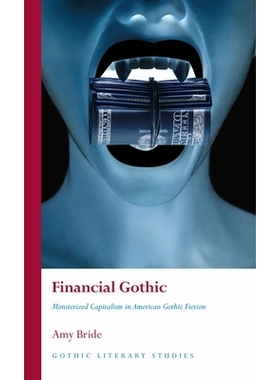 预订 Financial Gothic: Monsterized Capitalism in American Gothic Fiction 金融哥特式：美国哥特式小说中的怪物资本主义: 978