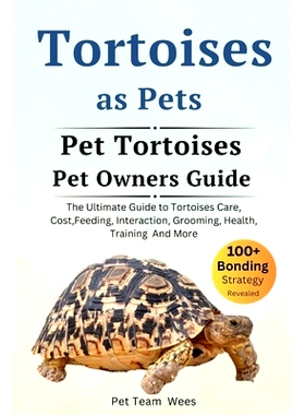 预订 Tortoises as Pet: The Ultimate Guide to Tortoisea Care, Cost, Feeding, Interaction, Grooming, Health Training and M