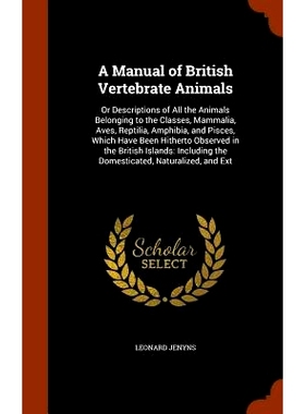 预订 A Manual of British Vertebrate Animals: Or Descriptions of All the Animals Belonging to the Classes, Mammalia, Aves