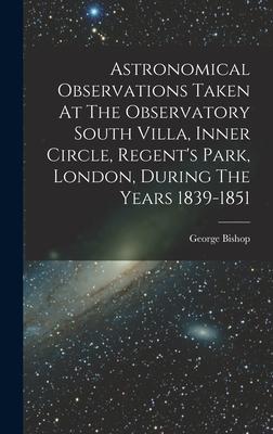 [预订]Astronomical Observations Taken At The Observatory South Villa, Inner Circle, Regent’s Park, Londo 9781018672816 书籍/杂志/报纸 原版其它 原图主图