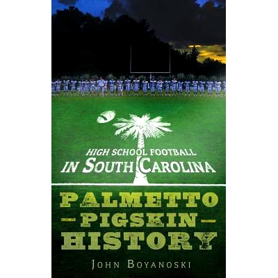 预订 High School Football in South Carolina: Palmetto Pigskin History: 9781540224385