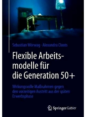 预订 Flexible Arbeitsmodelle für die Generation 50+: Wirkungsvolle Maßnahmen gegen den vorzeitigen Austritt aus der sp