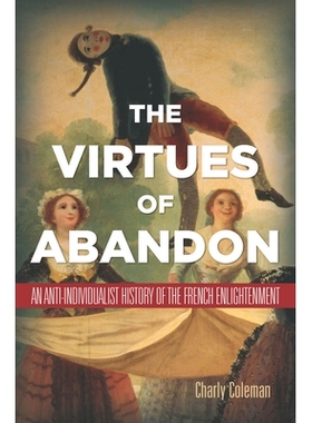 预订 The Virtues of Abandon: An Anti-Individualist History of the French Enlightenment 放弃的美德：法国启蒙的反个人主义