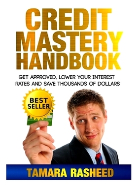 预订 Credit Mastery Handbook: Get Approved, Lower Your Interest Rates, and Save Thous: 9781533221704