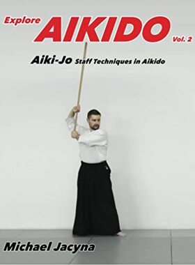 【预订】Explore Aikido Vol.2: Aiki-Jo Staff Techniques in Aikido (Volume 2)