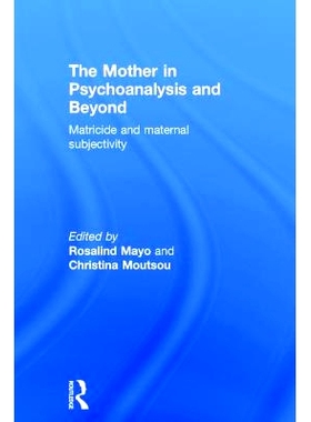 预订 The Mother in Psychoanalysis and Beyond: Matricide and Maternal Subjectivity 心理分析及相关领域内的母亲：弑母与母性