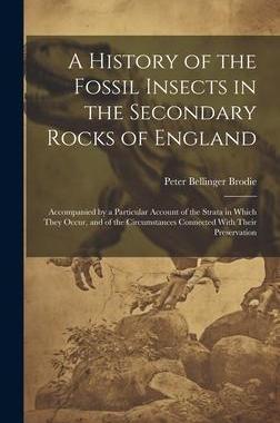 [预订]A History of the Fossil Insects in the Secondary Rocks of England: Accompanied by a Particular Accou 9781020282409