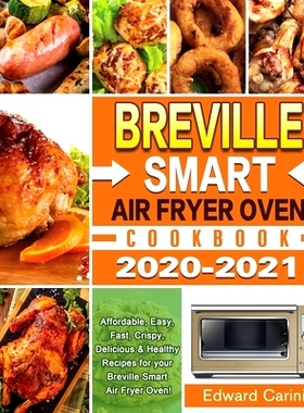 预订 Breville Smart Air Fryer Oven Cookbook 2020-2021: Affordable, Easy, Fast, Crispy, Delicious & Healthy Recipes for y
