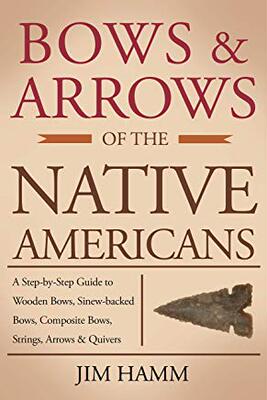 【预售】Bows and Arrows of the Native Americans: A Complete Step-by-Step Guide to Wooden Bows, Sinew-backed Bows, ...