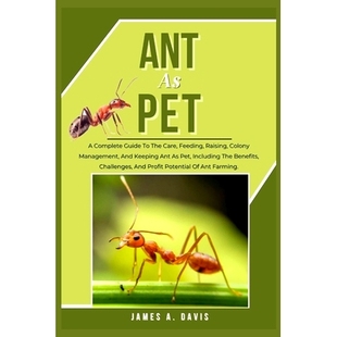 预订 Ant as Pet: A Complete Guide To The Care, Feeding, Raising, Colony Management, And Keeping Ant As Pet, Including Th
