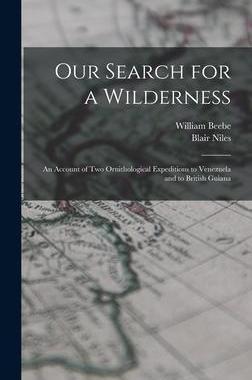 [预订]Our Search for a Wilderness: An Account of two Ornithological Expeditions to Venezuela and to Britis 9781017449112