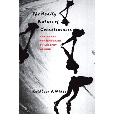 预订 The Bodily Nature of Consciousness: Sartre and Contemporary Philosophy of Mind: 9780801433955