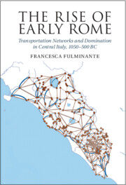 [预订]The Rise of Early Rome: Transportation Networks and Domination in Central Italy, 1050-500 BC