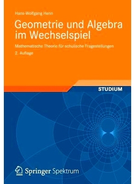 预订 Geometrie und Algebra im Wechselspiel: Mathematische Theorie für schulische Fragestellungen: 9783834819048