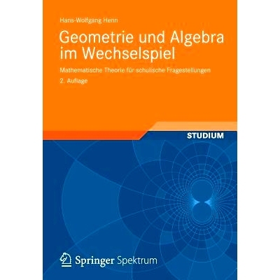 预订 Geometrie und Algebra im Wechselspiel: Mathematische Theorie für schulische Fragestellungen: 9783834819048