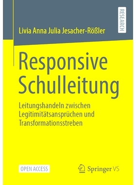 预订 Responsive Schulleitung: Leitungshandeln zwischen Legitimitätsansprüchen und Transformationsstreben: 978365841420