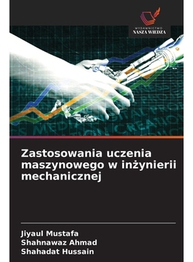 预订 Zastosowania uczenia maszynowego w inzynierii mechanicznej: DE: 9786209231513