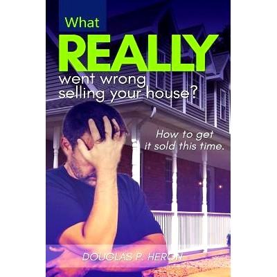 预订 What Really Went Wrong Selling Your House, And How To Get It Sold This Time.: 9781540732125