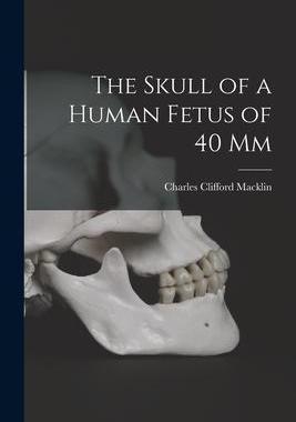 [预订]The Skull of a Human Fetus of 40 mm [microform] 9781013612749