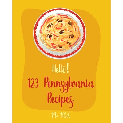 预订 Hello! 123 Pennsylvania Recipes: Best Pennsylvania Cookbook Ever For Beginners [Pittsburgh Cookbook, Philadelphia C