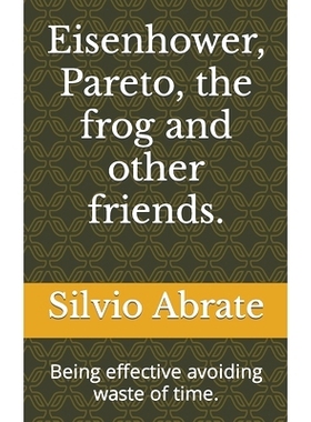 预订 Eisenhower, Pareto, the frog and other friends.: Being effective avoiding waste of time.: 9798849325545