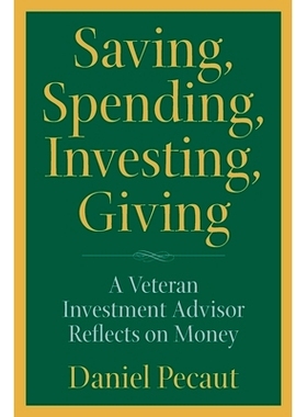 预订 Saving, Spending, Investing, Giving: A Veteran Investment Advisor Reflects on Money: 9780998406237