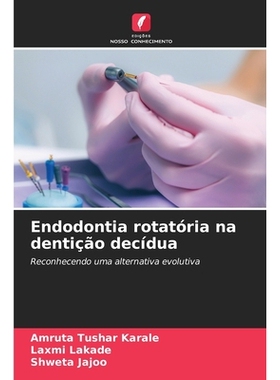 预订 Endodontia rotatória na dentição decídua: Reconhecendo uma alternativa evolutiva: 9786138265658