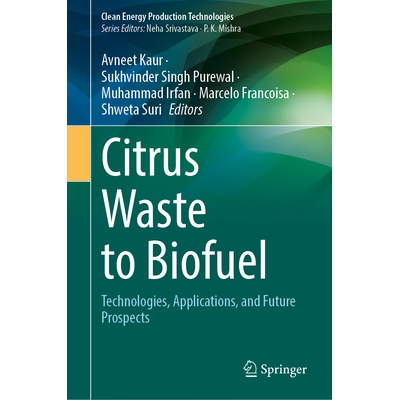 预订 Citrus Waste to Biofuel Technologies, Applications, and Future Prospects 柑橘废弃物转化为生物燃料：技术、应用与未来