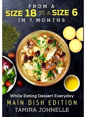 预订 From a Size 18 to a Size 6 in 7 months While Eating Dessert Everyday: Main Dish Edition: 9781946111333