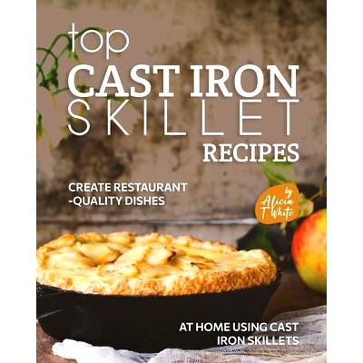 预订 Top Cast Iron Skillet Recipes: Create Restaurant-Quality Dishes at Home Using Cast Iron Skillets: 9798364177117