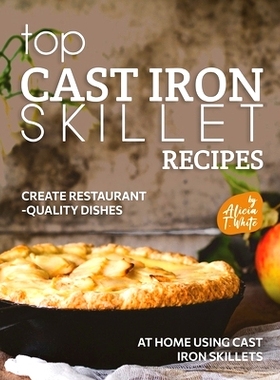 预订 Top Cast Iron Skillet Recipes: Create Restaurant-Quality Dishes at Home Using Cast Iron Skillets: 9798364177117