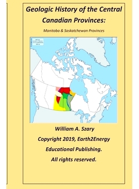预订 Geologic History of the Central Canadian Provinces: Manitoba & Saskatchewan Provinces: 9781089343509